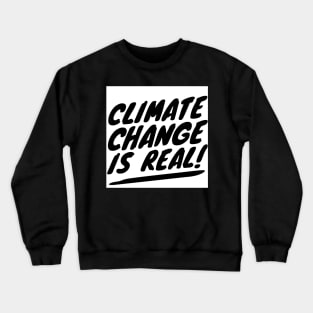 Climate Change Is Real Environment Statement Crewneck Sweatshirt